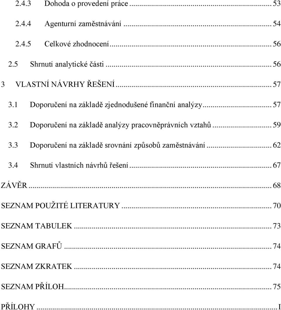 .. 59 3.3 Doporučení na základě srovnání způsobů zaměstnávání... 62 3.4 Shrnutí vlastních návrhů řešení... 67 ZÁVĚR.