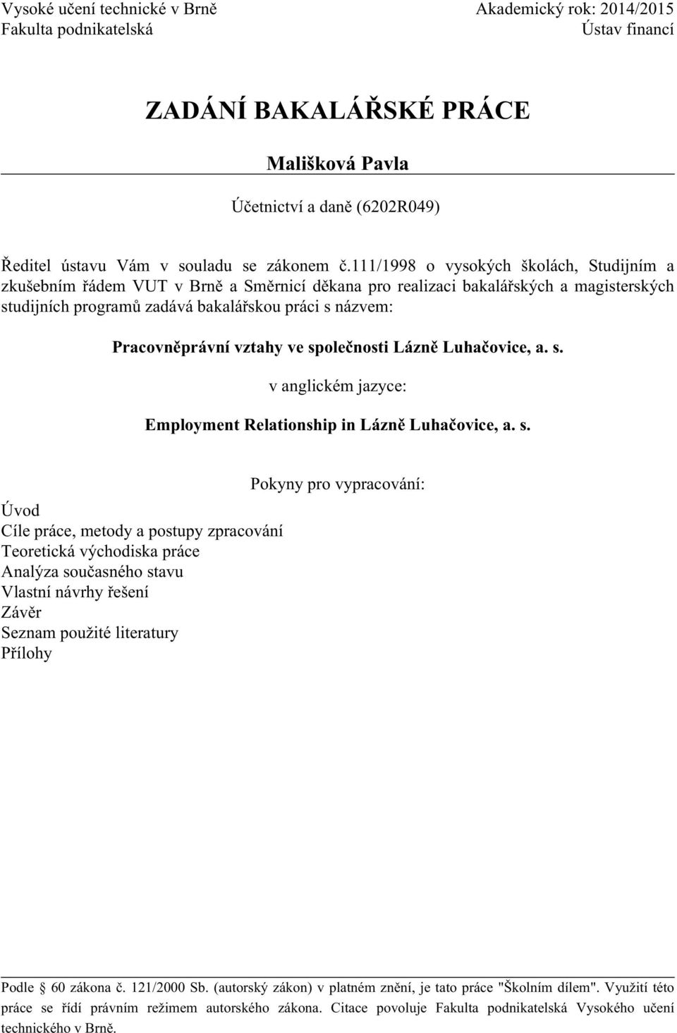 111/1998 o vysokých školách, Studijním a zkušebním řádem VUT v Brně a Směrnicí děkana pro realizaci bakalářských a magisterských studijních programů zadává bakalářskou práci s názvem: Pracovněprávní