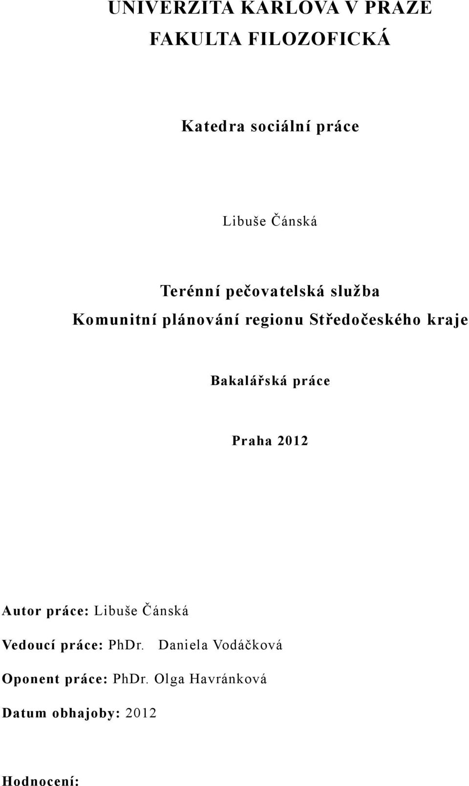 kraje Bakalářská práce Praha 2012 Autor práce: Libuše Čánská Vedoucí práce: PhDr.