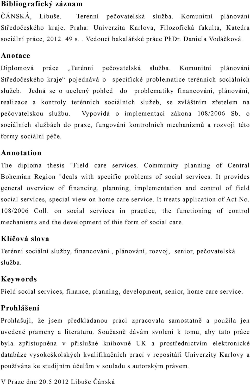 Komunitní plánování Středočeského kraje pojednává o specifické problematice terénních sociálních služeb.