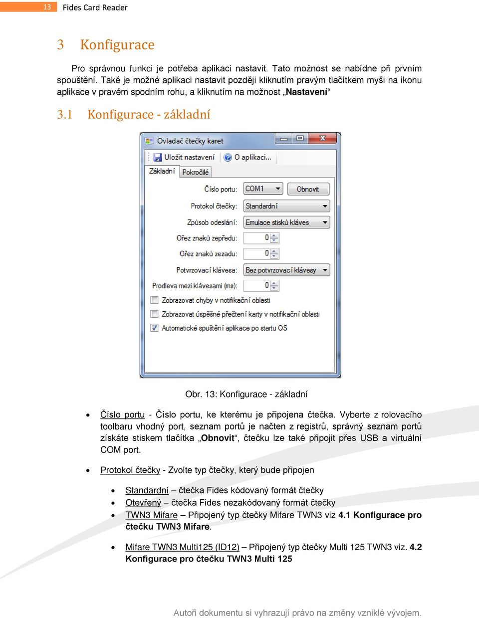 13: Konfigurace - základní Číslo portu - Číslo portu, ke kterému je připojena čtečka.