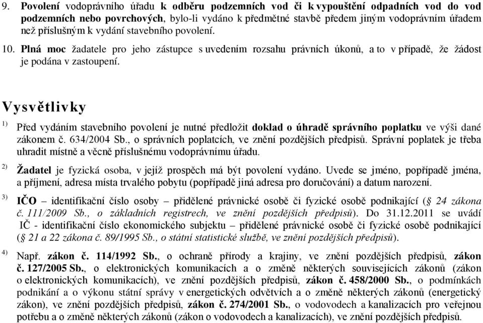 Vysvětlivky 1) 2) 3) 4) Před vydáním stavebního povolení je nutné předložit doklad o úhradě správního poplatku ve výši dané zákonem č. 634/2004 Sb.