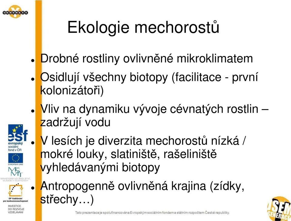 rostlin zadržují vodu V lesích je diverzita mechorostů nízká / mokré louky,