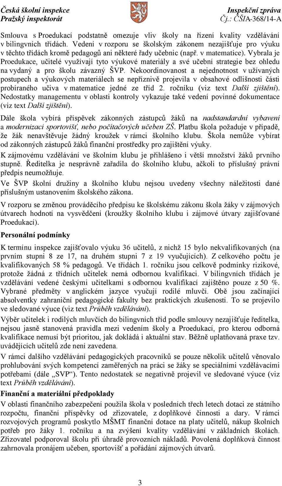 Vybrala je Proedukace, učitelé využívají tyto výukové materiály a své učební strategie bez ohledu na vydaný a pro školu závazný ŠVP.