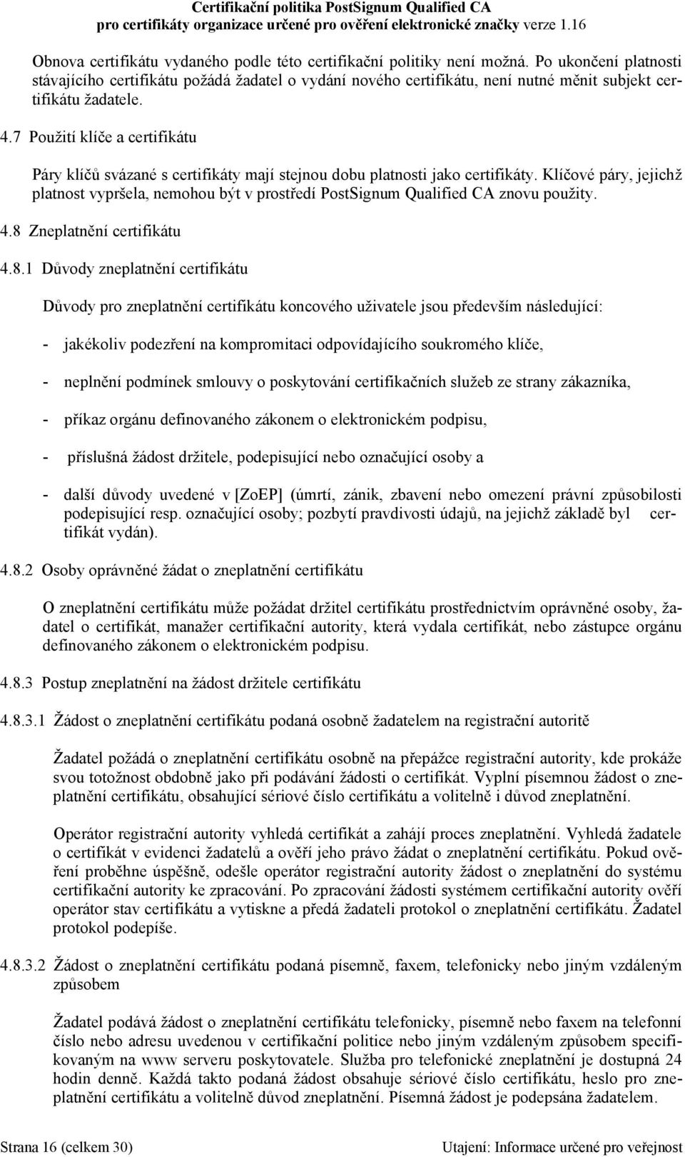 7 Použití klíče a certifikátu Páry klíčů svázané s certifikáty mají stejnou dobu platnosti jako certifikáty.