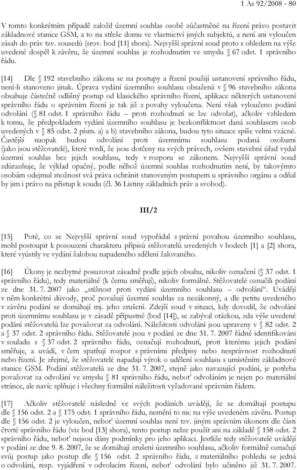 [14] Dle 192 stavebního zákona se na postupy a řízení použijí ustanovení správního řádu, není-li stanoveno jinak.