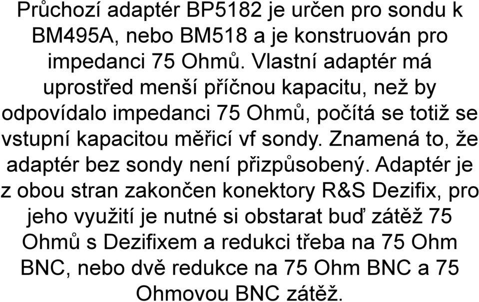 měřicí vf sondy. Znamená to, že adaptér bez sondy není přizpůsobený.