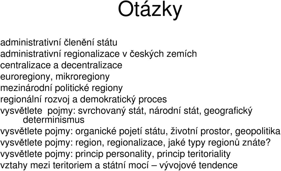 geografický determinismus vysvětlete pojmy: organické pojetí státu, životní prostor, geopolitika vysvětlete pojmy: region,