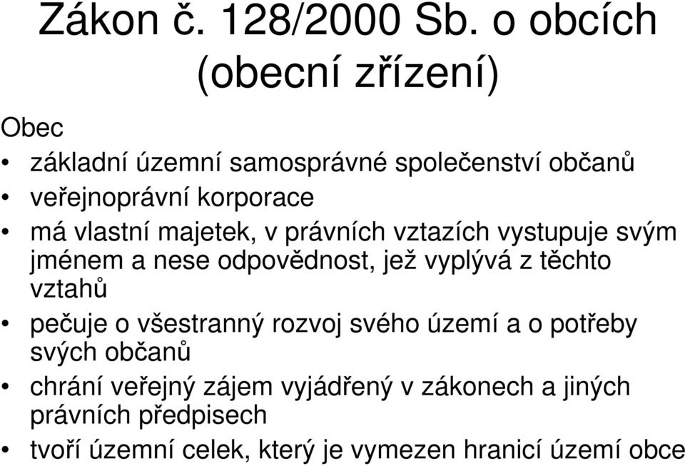 vlastní majetek, v právních vztazích vystupuje svým jménem a nese odpovědnost, jež vyplývá z těchto vztahů