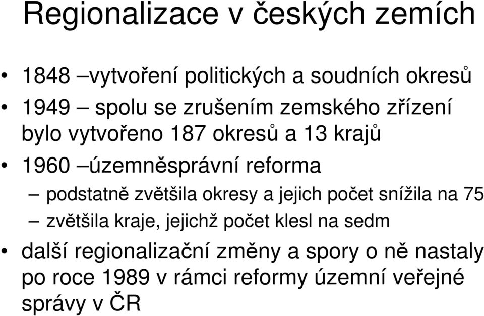 podstatně zvětšila okresy a jejich počet snížila na 75 zvětšila kraje, jejichž počet klesl na