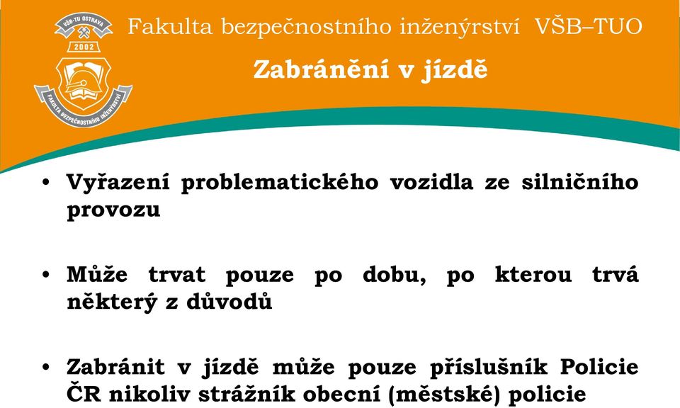 trvá některý z důvodů Zabránit v jízdě může pouze