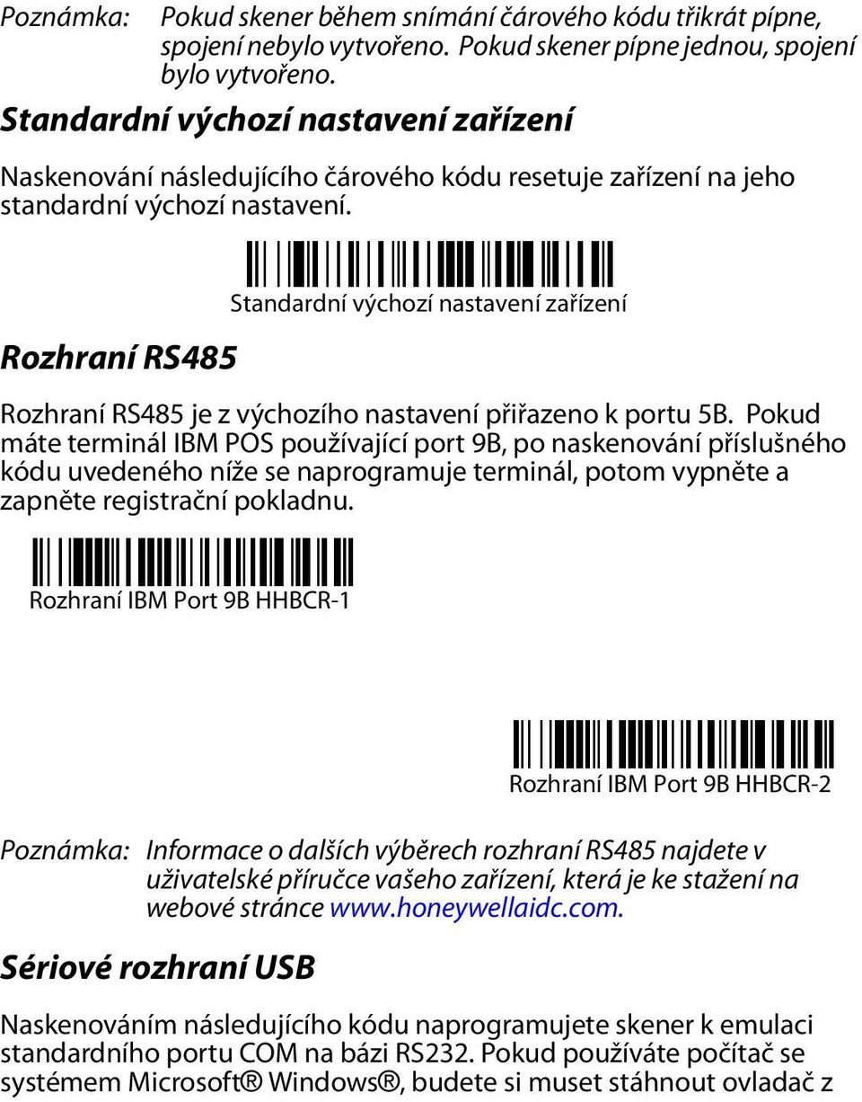 Rozhraní RS485 Standardní výchozí nastavení zařízení Rozhraní RS485 je z výchozího nastavení přiřazeno k portu 5B.