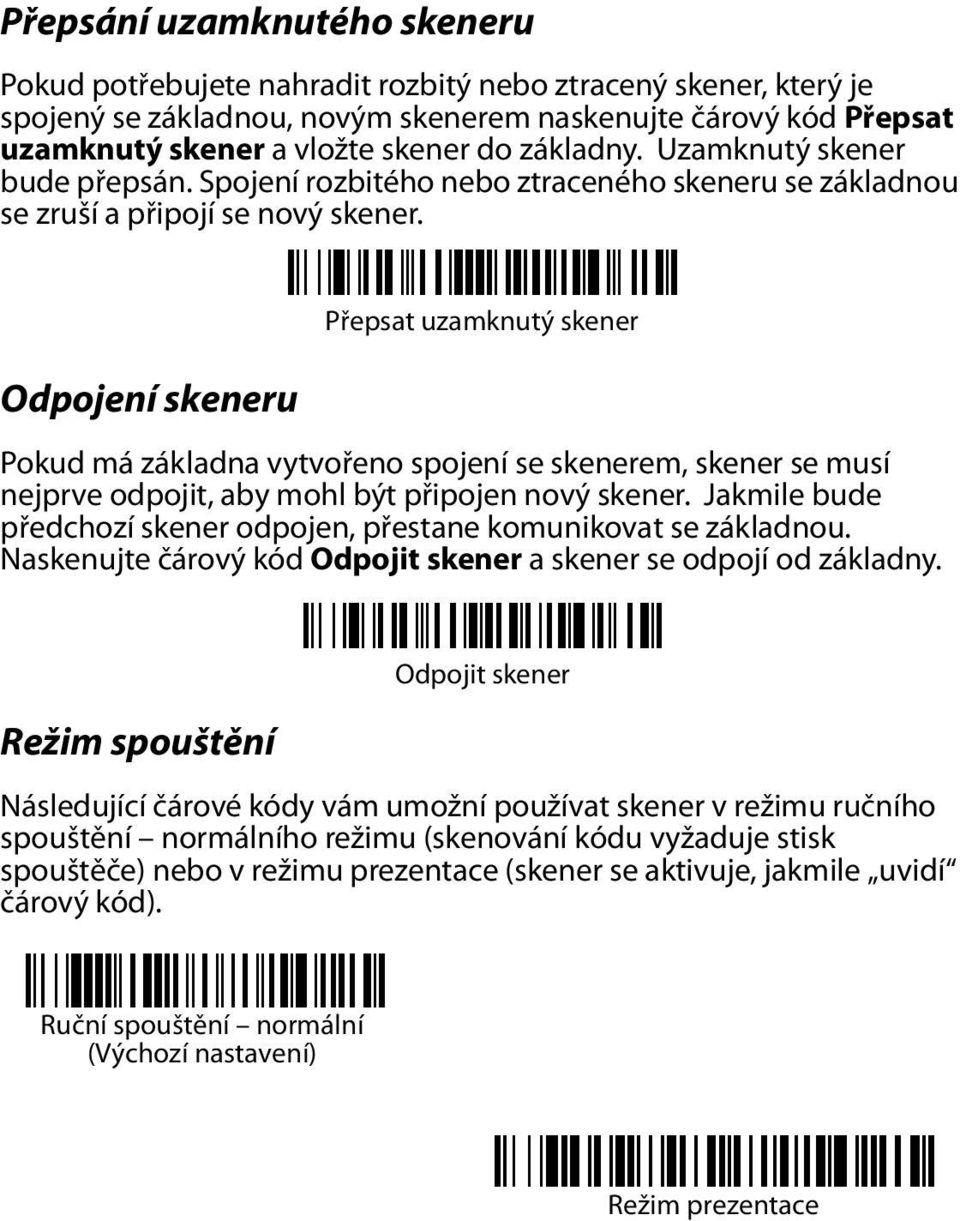 Odpojení skeneru Přepsat uzamknutý skener Pokud má základna vytvořeno spojení se skenerem, skener se musí nejprve odpojit, aby mohl být připojen nový skener.