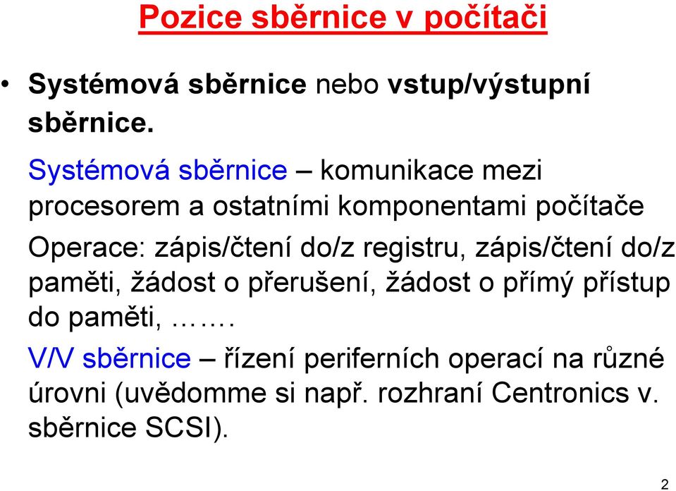 zápis/čtení do/z registru, zápis/čtení do/z paměti, žádost o přerušení, žádost o přímý přístup