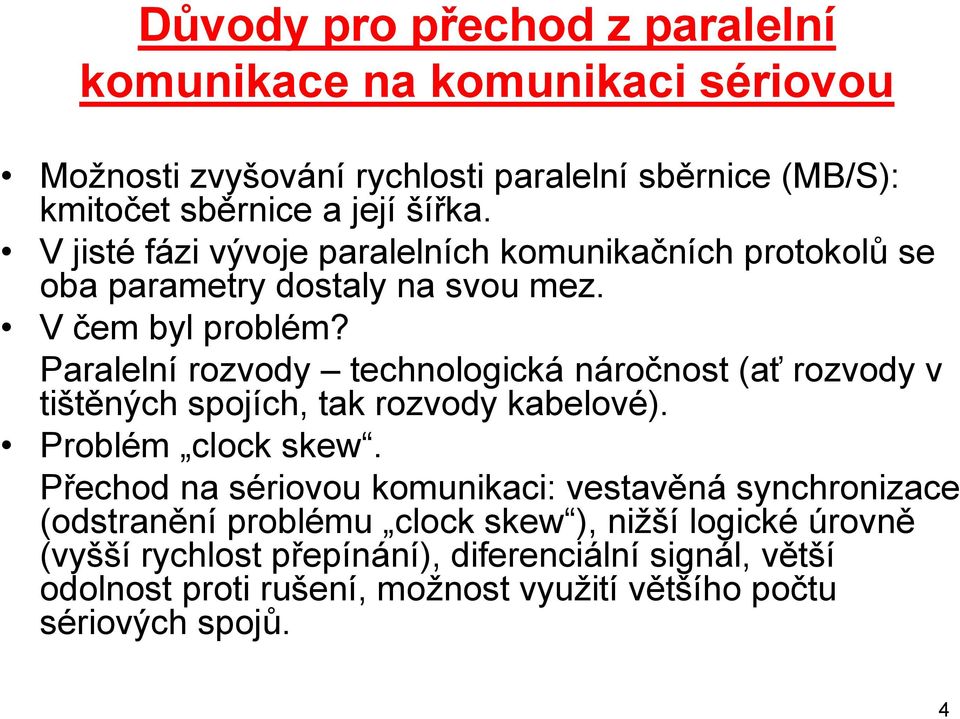 Paralelní rozvody technologická náročnost (ať rozvody v tištěných spojích, tak rozvody kabelové). Problém clock skew.