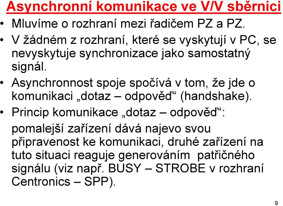 Asynchronnost spoje spočívá v tom, že jde o komunikaci dotaz odpověď (handshake).