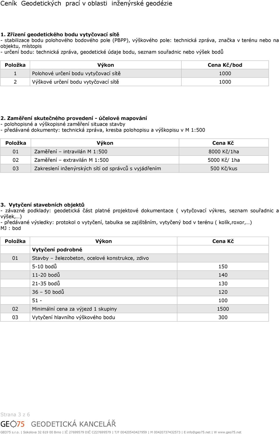 zpráva, geodetické údaje bodu, seznam souřadnic nebo výšek bodů /bod 1 Polohové určení bodu vytyčovací sítě 1000 2 Výškové určení bodu vytyčovací sítě 1000 2.