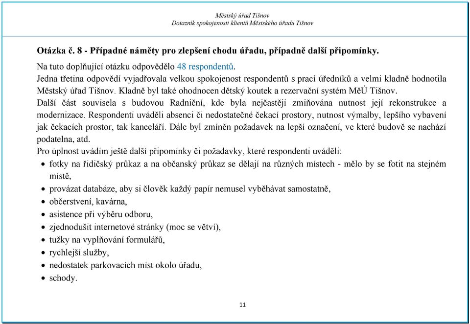 Další část souvisela s budovou Radniční, kde byla nejčastěji zmiňována nutnost její rekonstrukce a modernizace.