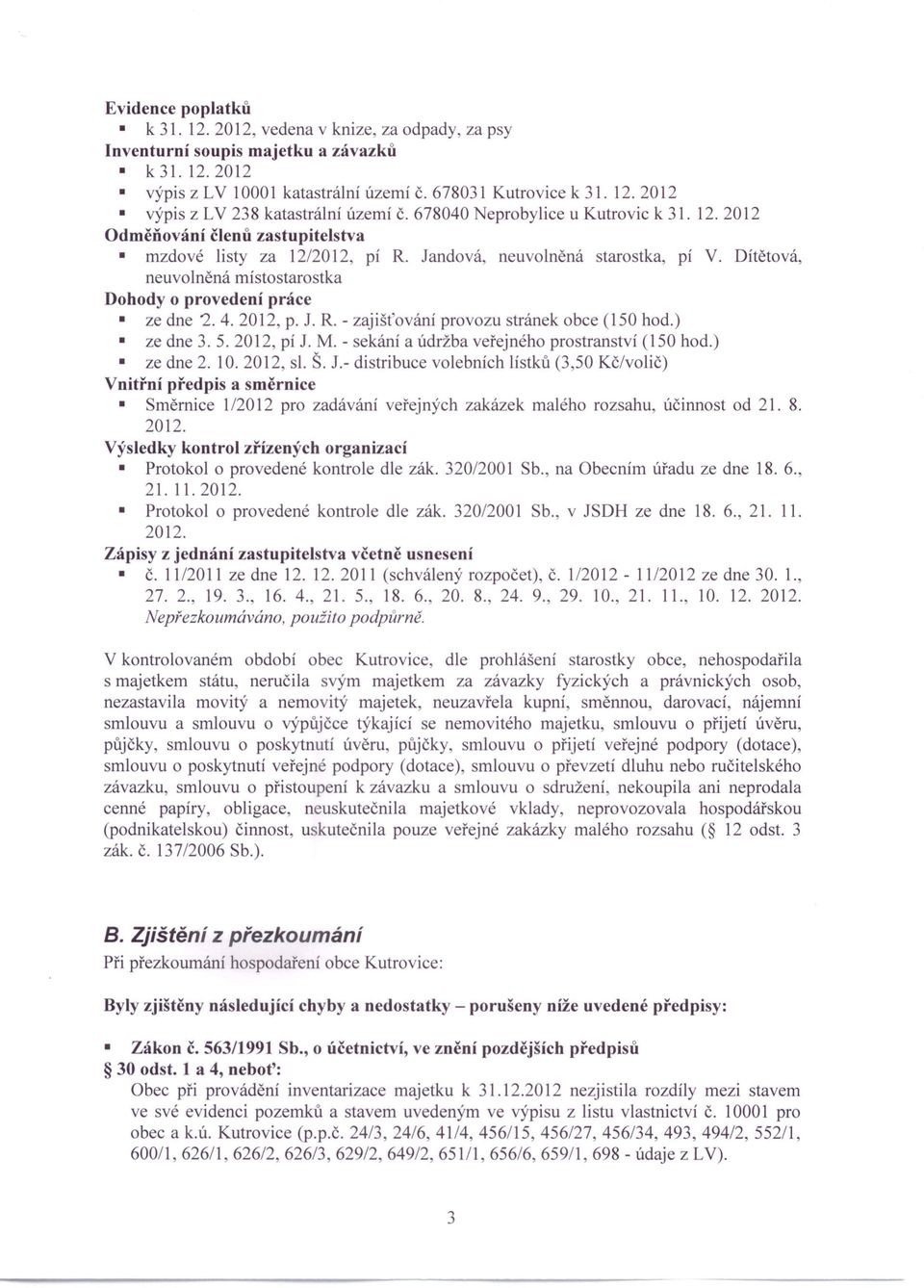 Dítětová, neuvolněná místo starostka Dohody o provedení práce ze dne 2.4.2012, p. 1. R. - zajišťování provozu stránek obce (150 hod.) ze dne 3.5.2012, pí J. M.