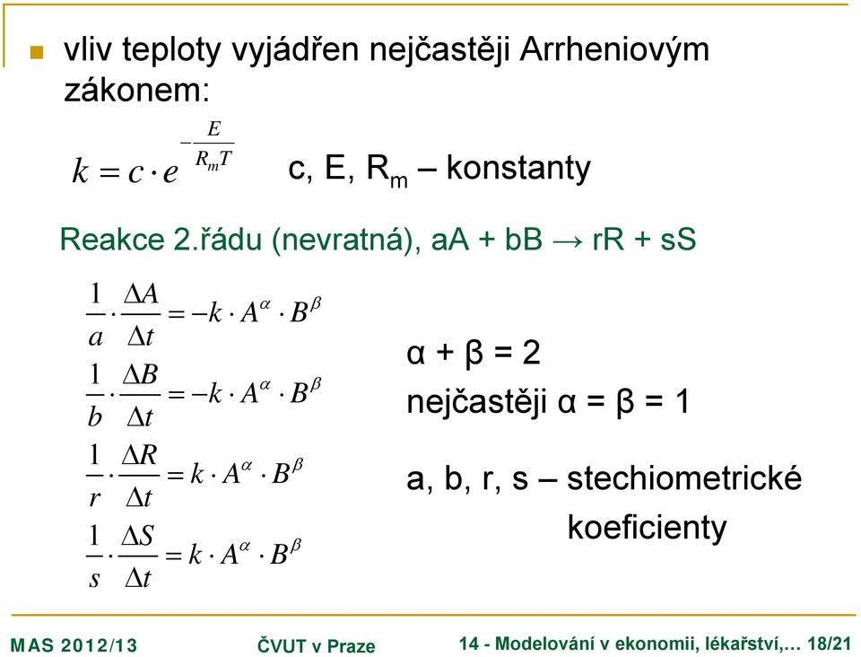 řádu (nevratná), aa + bb rr + ss ΔA α = k A B a Δt ΔB α = k A B b Δt ΔR k A α B β = r