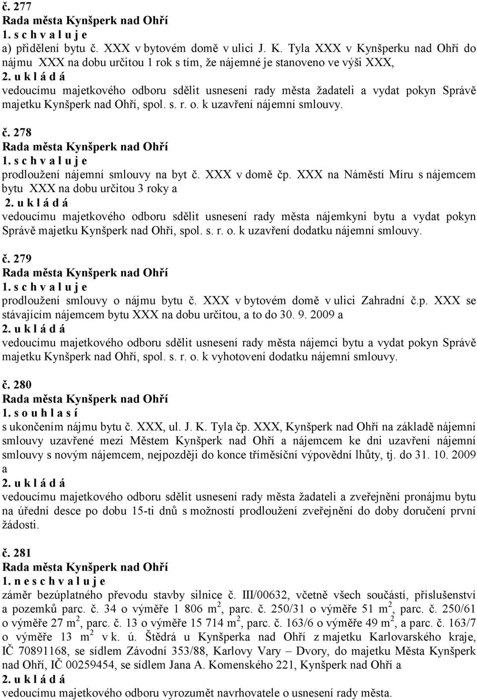 majetku Kynšperk nad Ohří, spol. s. r. o. k uzavření nájemní smlouvy. č. 278 prodloužení nájemní smlouvy na byt č. XXX v domě čp.