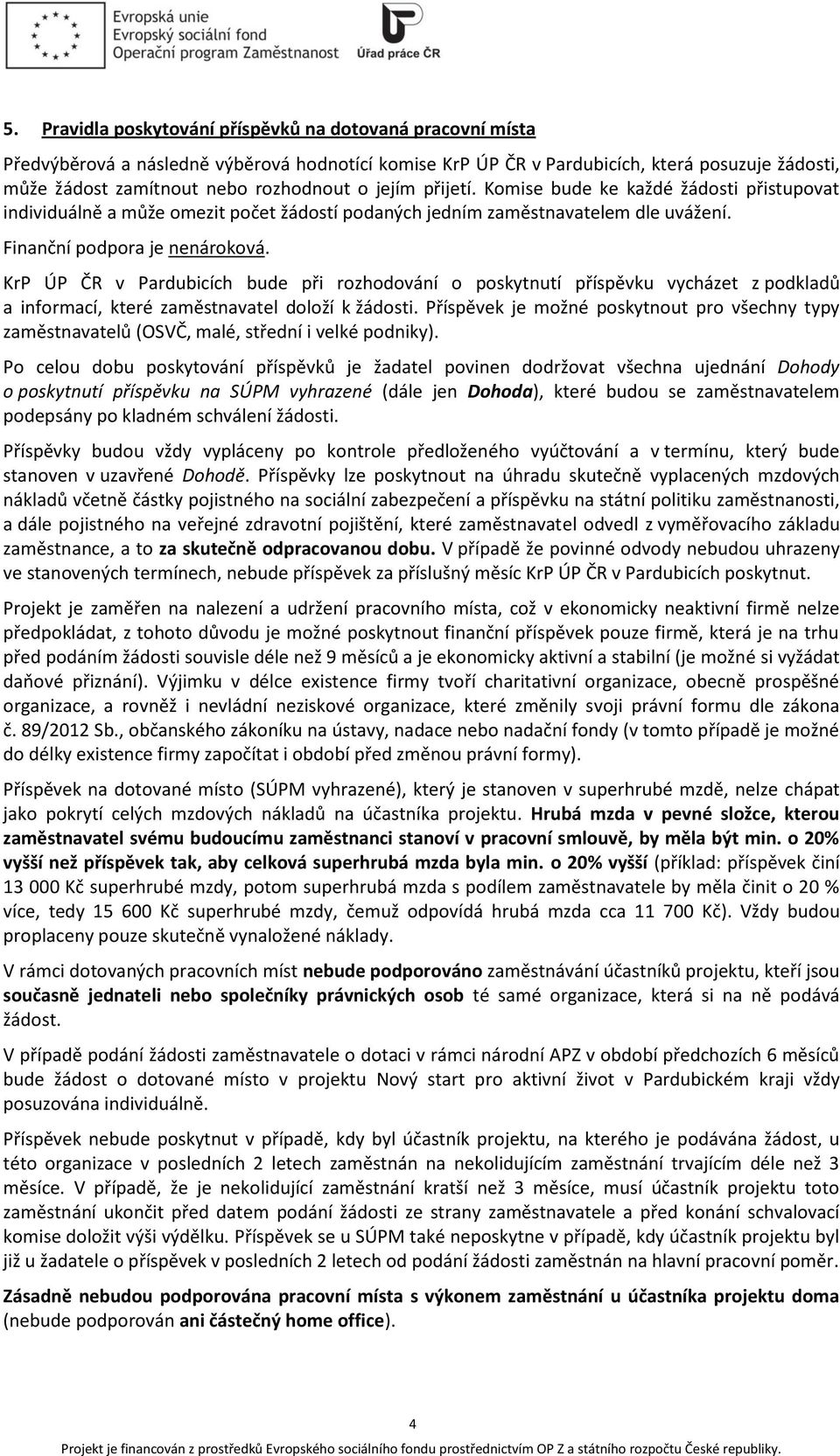 KrP ÚP ČR v Pardubicích bude při rozhodování o poskytnutí příspěvku vycházet z podkladů a informací, které zaměstnavatel doloží k žádosti.