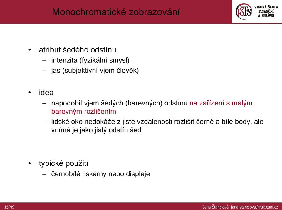 lidské oko nedokáže z jisté vzdálenosti rozlišit černé a bílé body, ale vnímá je jako jistý odstín