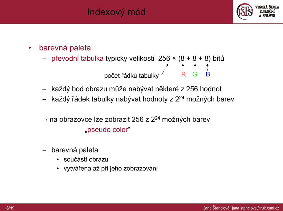 hodnoty z 2 24 možných barev na obrazovce lze zobrazit 256 z 2 24 možných barev pseudo color