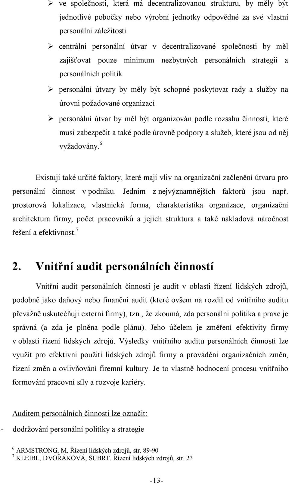 požadované organizací personální útvar by měl být organizován podle rozsahu činností, které musí zabezpečit a také podle úrovně podpory a služeb, které jsou od něj vyžadovány.