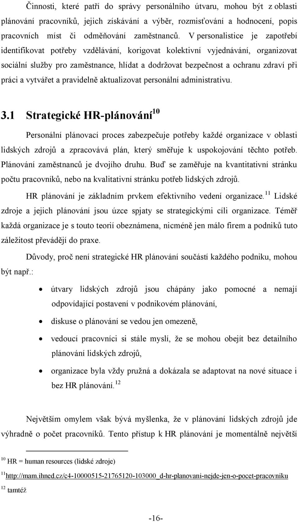 a vytvářet a pravidelně aktualizovat personální administrativu. 3.