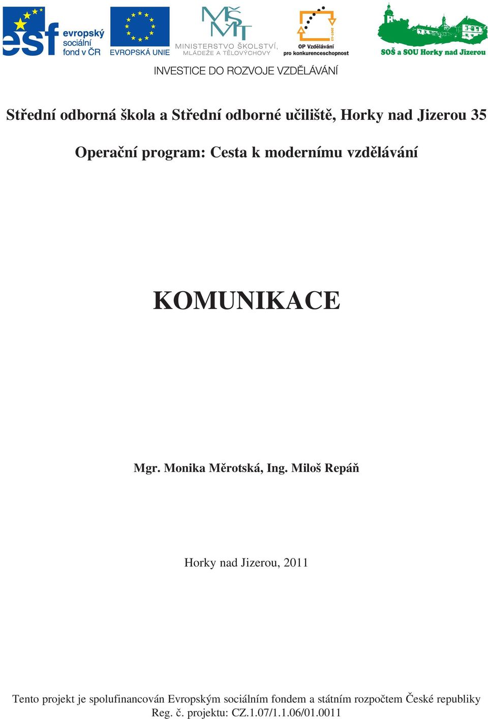 Miloš Repáň Horky nad Jizerou, 2011 Tento projekt je spolufinancován Evropským