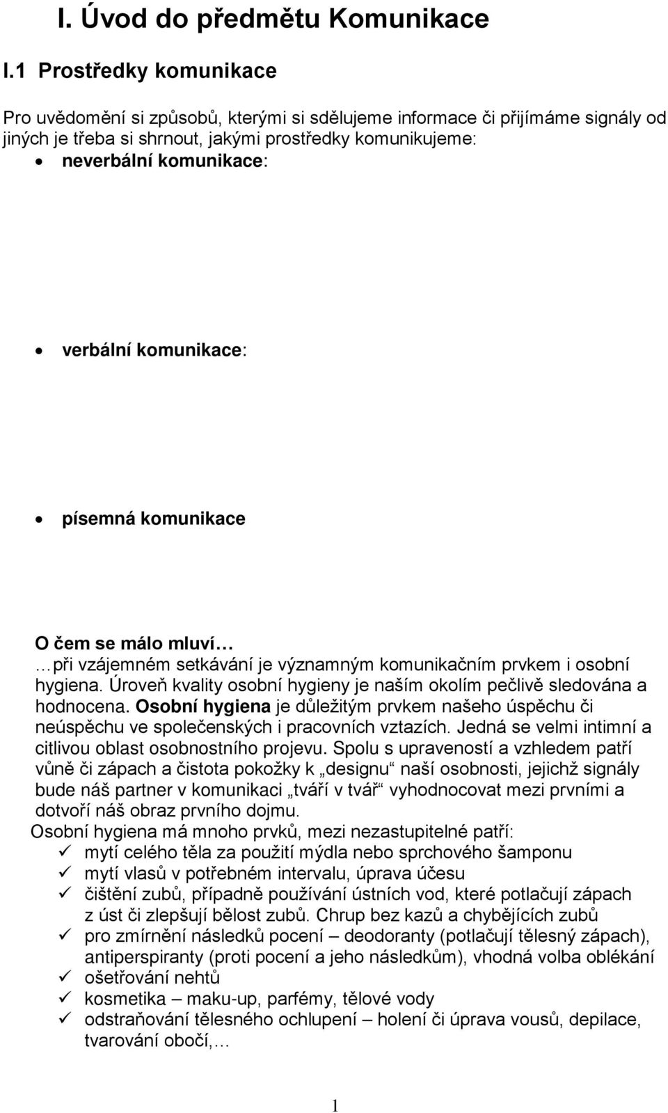 komunikace: písemná komunikace O čem se málo mluví při vzájemném setkávání je významným komunikačním prvkem i osobní hygiena.