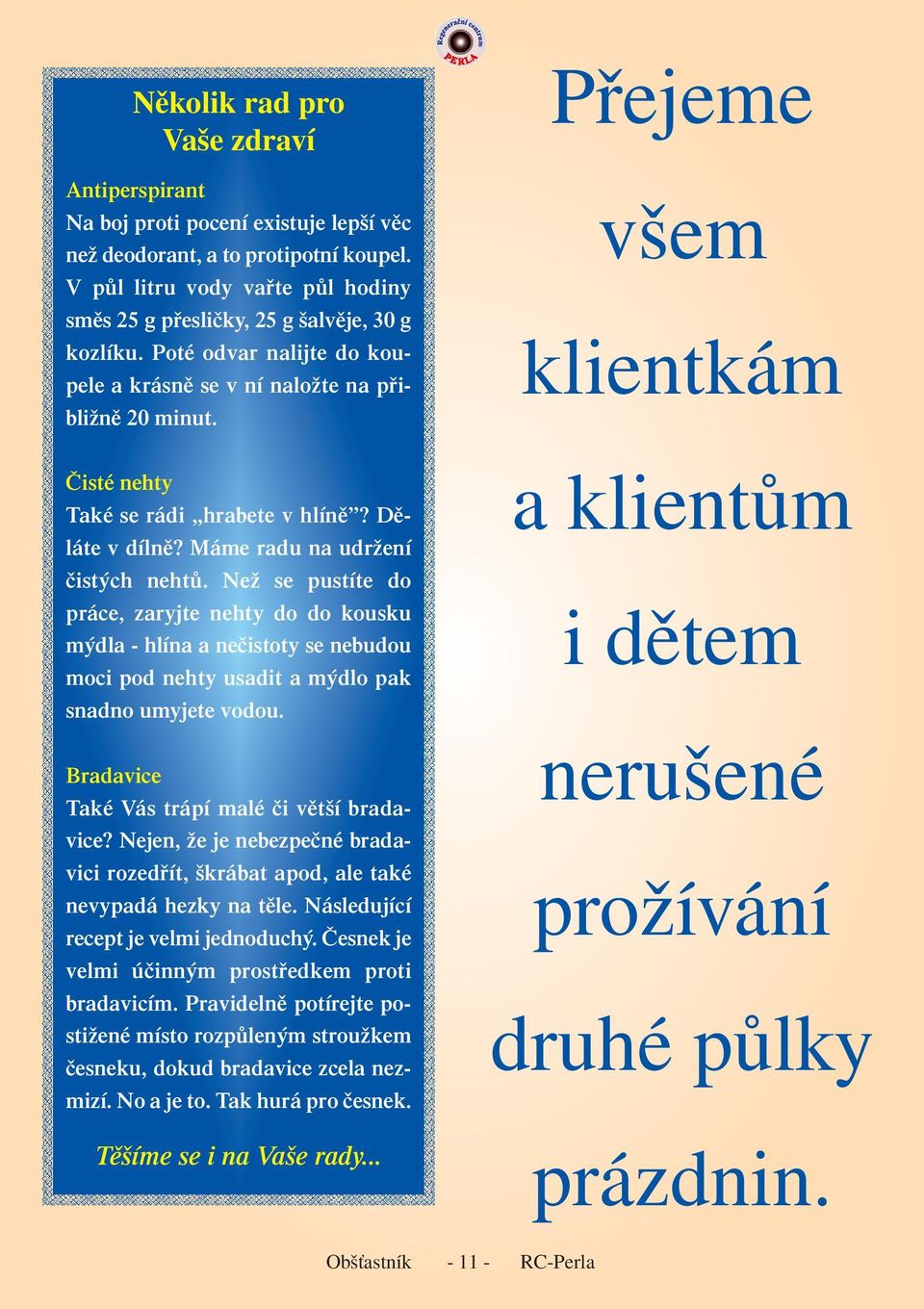 Čisté nehty Také se rádi hrabete v hlíně? Děláte v dílně? Máme radu na udržení čistých nehtů.