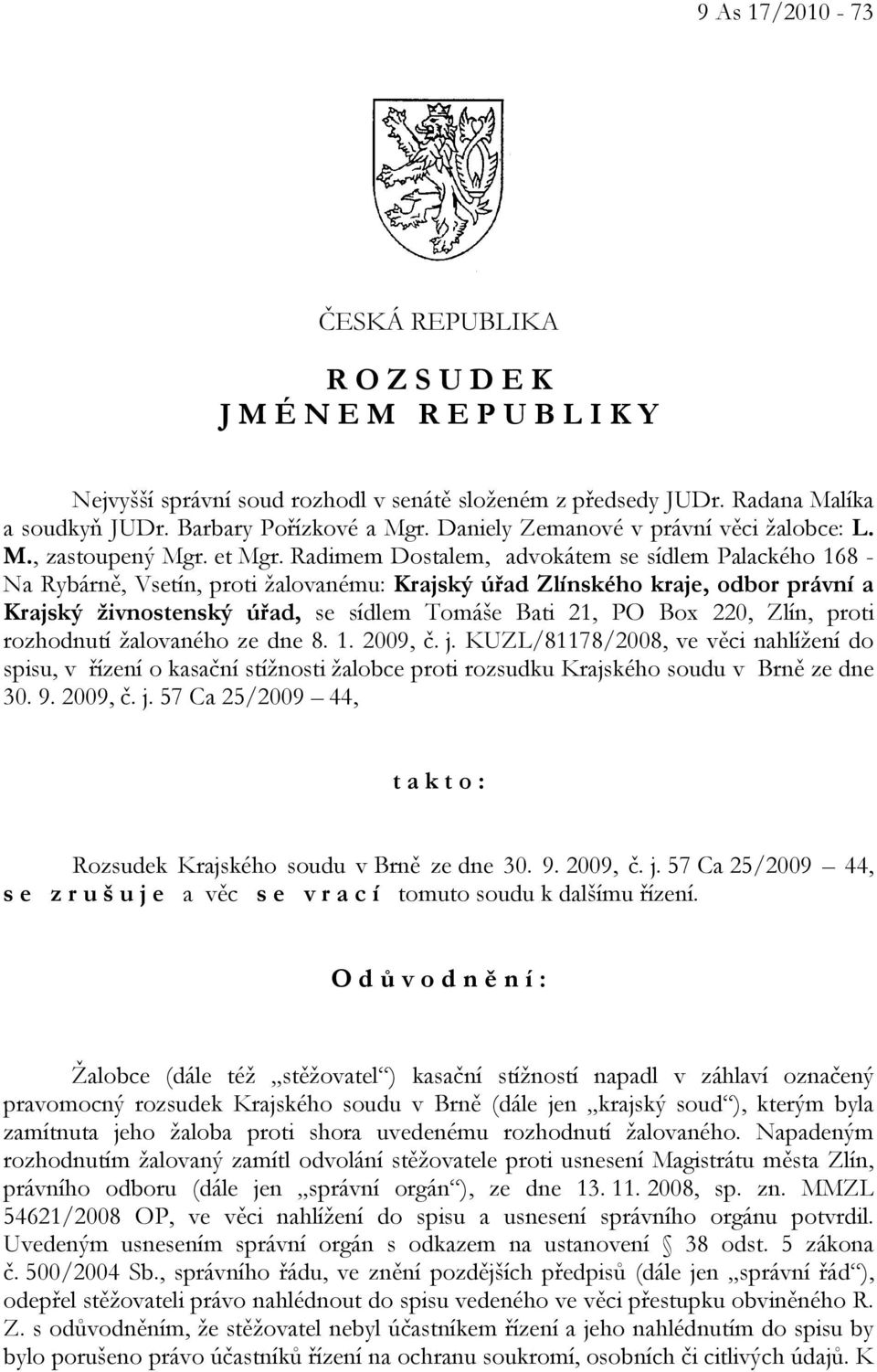 Radimem Dostalem, advokátem se sídlem Palackého 168 - Na Rybárně, Vsetín, proti žalovanému: Krajský úřad Zlínského kraje, odbor právní a Krajský živnostenský úřad, se sídlem Tomáše Bati 21, PO Box