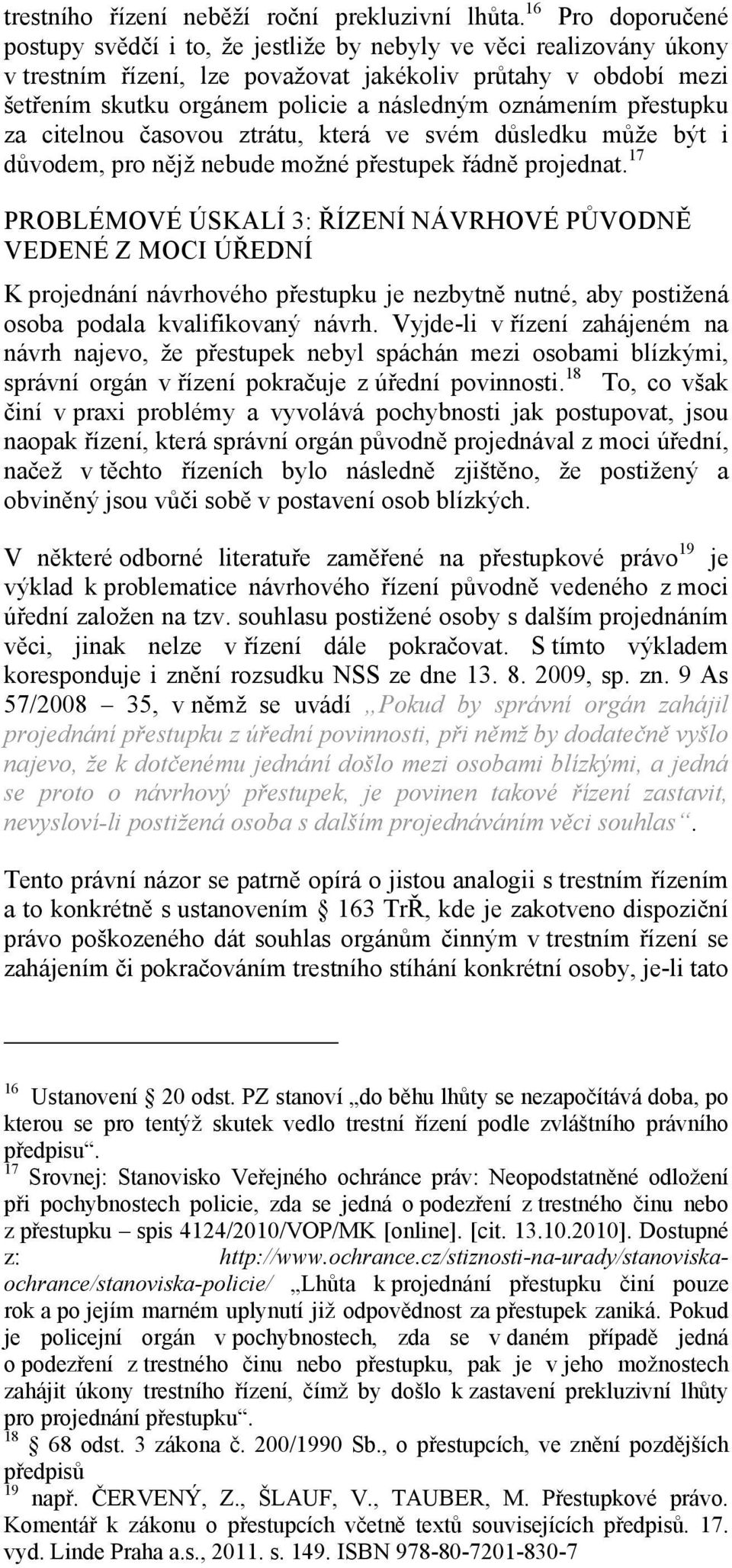 oznámením přestupku za citelnou časovou ztrátu, která ve svém důsledku může být i důvodem, pro nějž nebude možné přestupek řádně projednat.