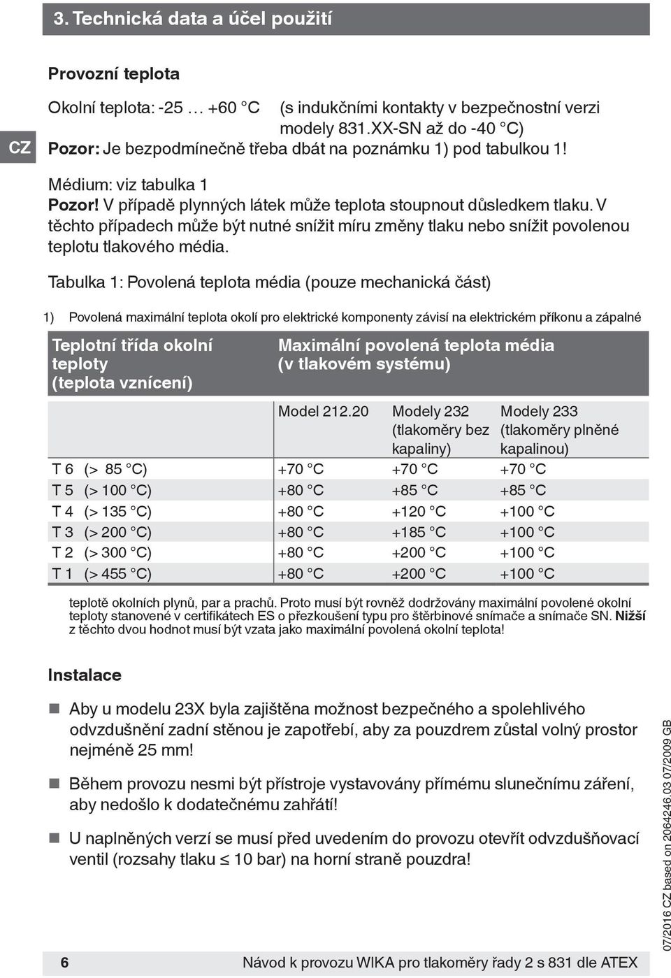 V těchto případech může být nutné snížit míru změny tlaku nebo snížit povolenou teplotu tlakového média.