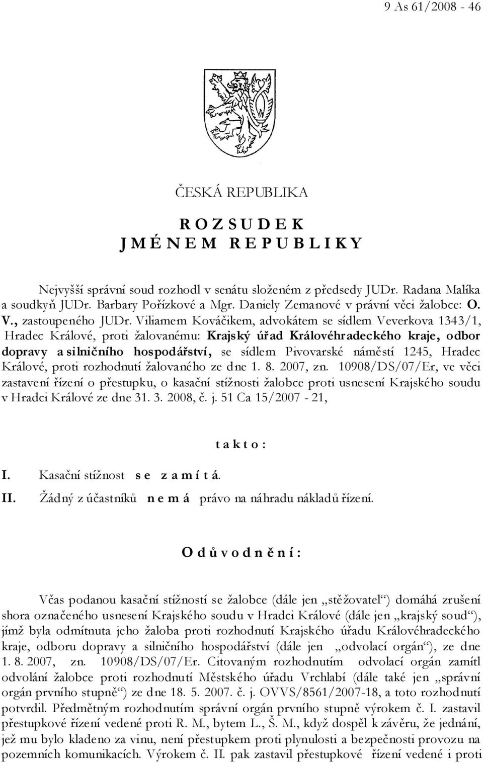 Viliamem Kováčikem, advokátem se sídlem Veverkova 1343/1, Hradec Králové, proti žalovanému: Krajský úřad Královéhradeckého kraje, odbor dopravy a silničního hospodářství, se sídlem Pivovarské náměstí