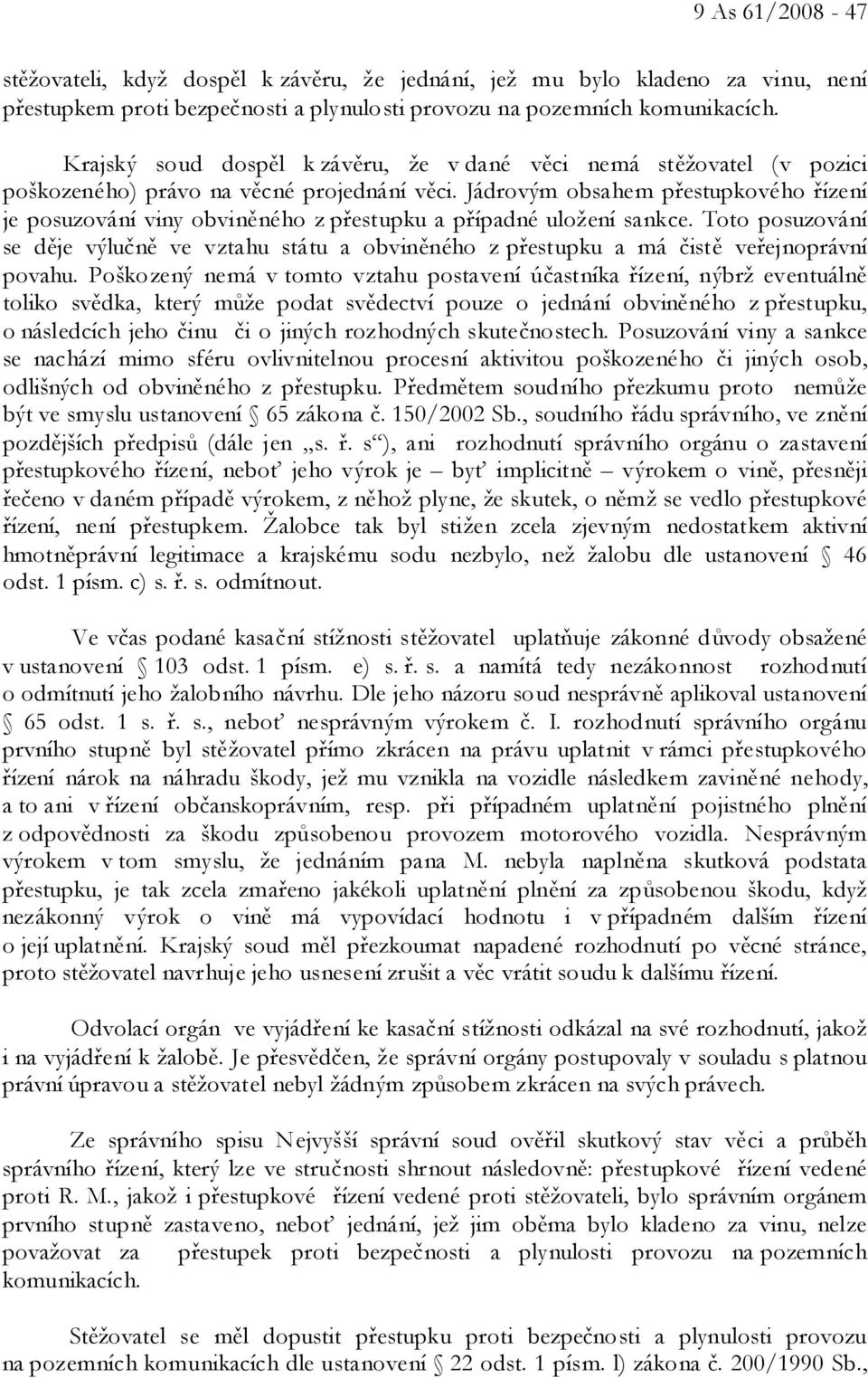 Jádrovým obsahem přestupkového řízení je posuzování viny obviněného z přestupku a případné uložení sankce.