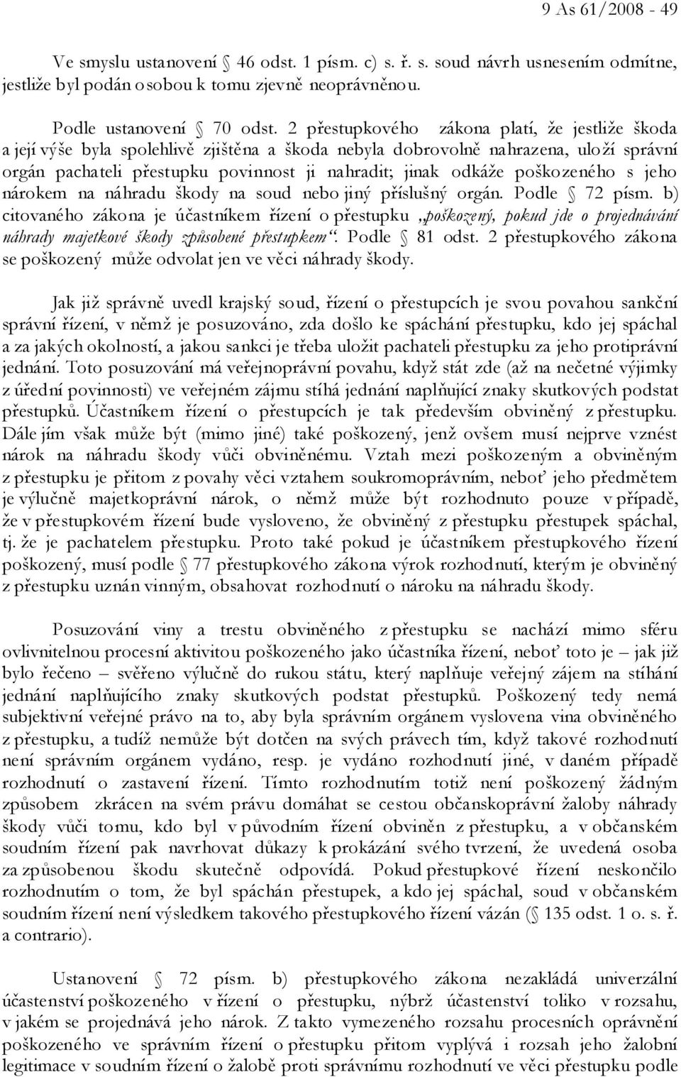 poškozeného s jeho nárokem na náhradu škody na soud nebo jiný příslušný orgán. Podle 72 písm.