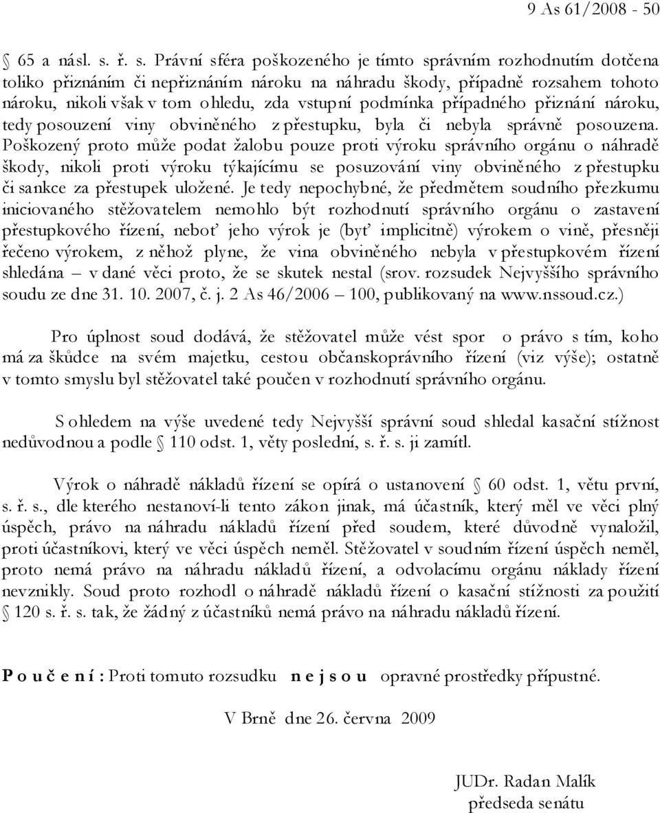 podmínka případného přiznání nároku, tedy posouzení viny obviněného z přestupku, byla či nebyla správně posouzena.