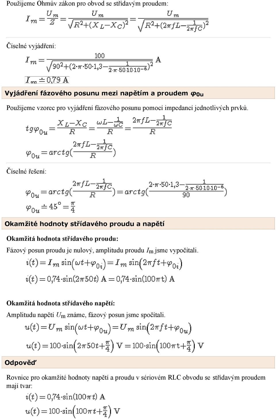 Číselné řešení: Okamžité hodnoty střídavého proudu a napětí Okamžitá hodnota střídavého proudu: Fázový posun proudu je nulový, amplitudu proudu