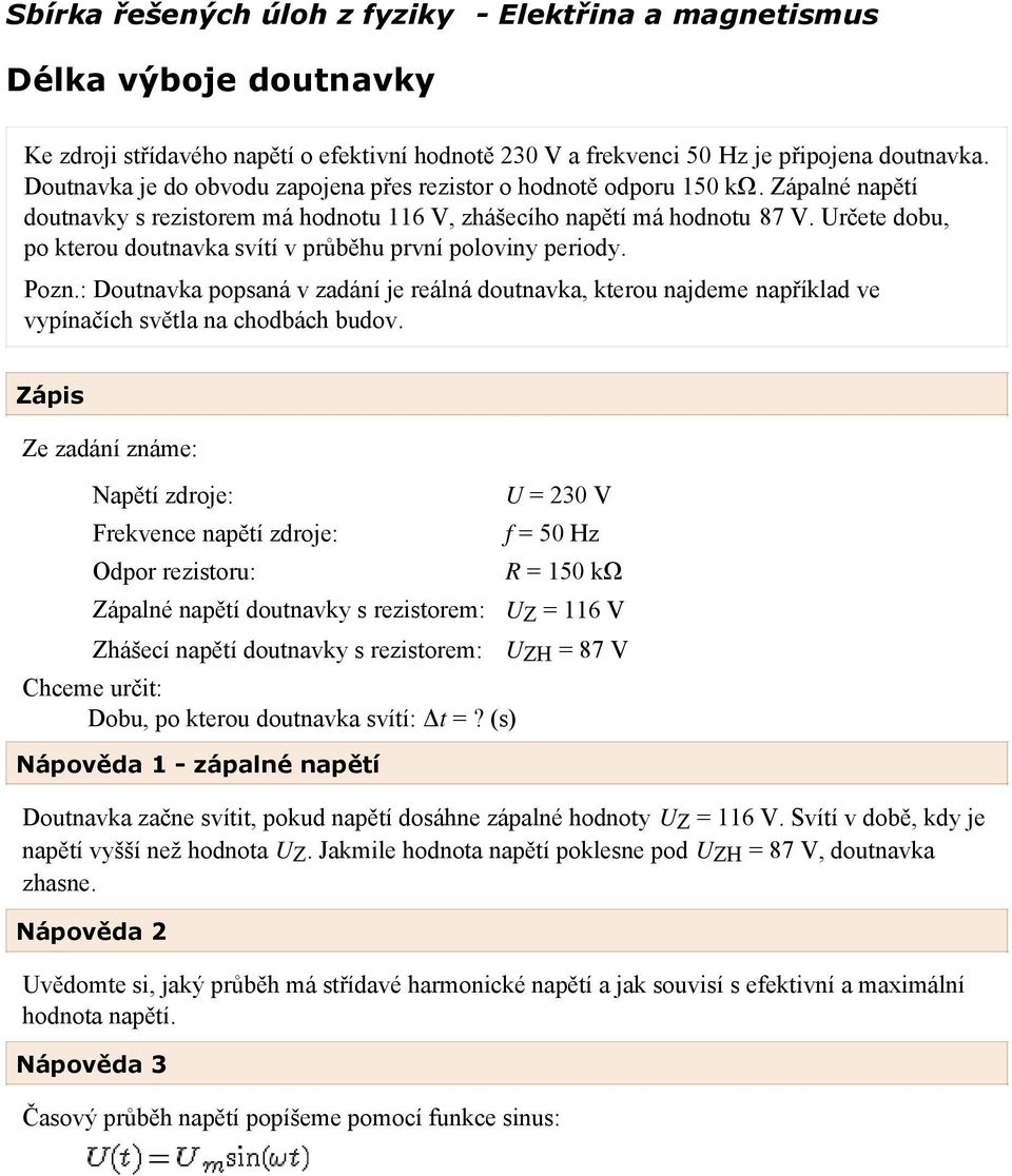 Určete dobu, po kterou doutnavka svítí v průběhu první poloviny periody. Pozn.: Doutnavka popsaná v zadání je reálná doutnavka, kterou najdeme například ve vypínačích světla na chodbách budov.