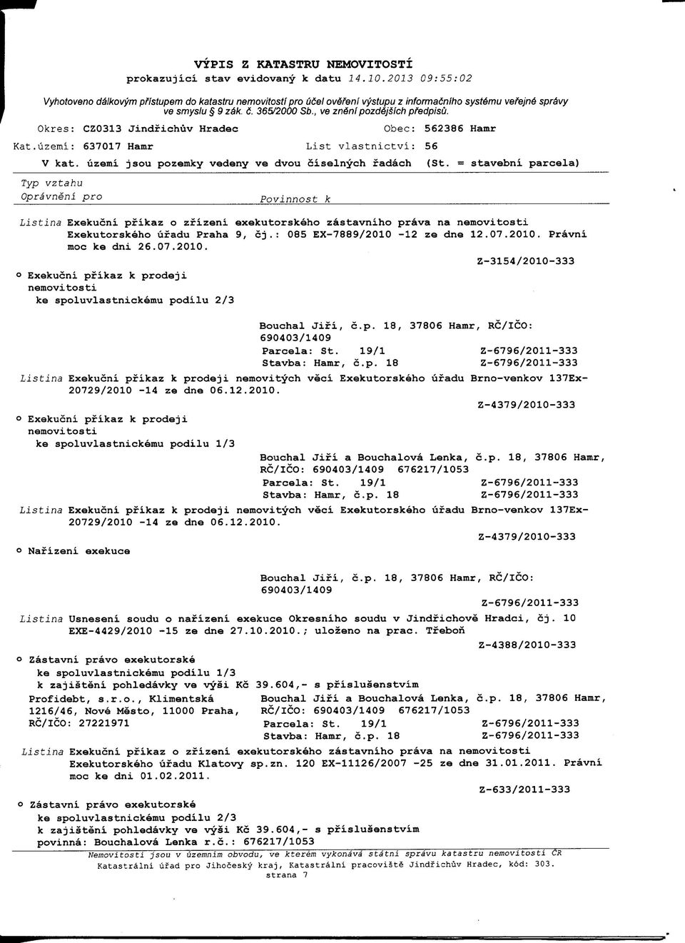 12 ze dne 12.07.2010. moc ke dni 26.07.2010. ke spoluvlastniokemu podilu 2/3 Pravni Z-3154/2010-333 Parcela: St.