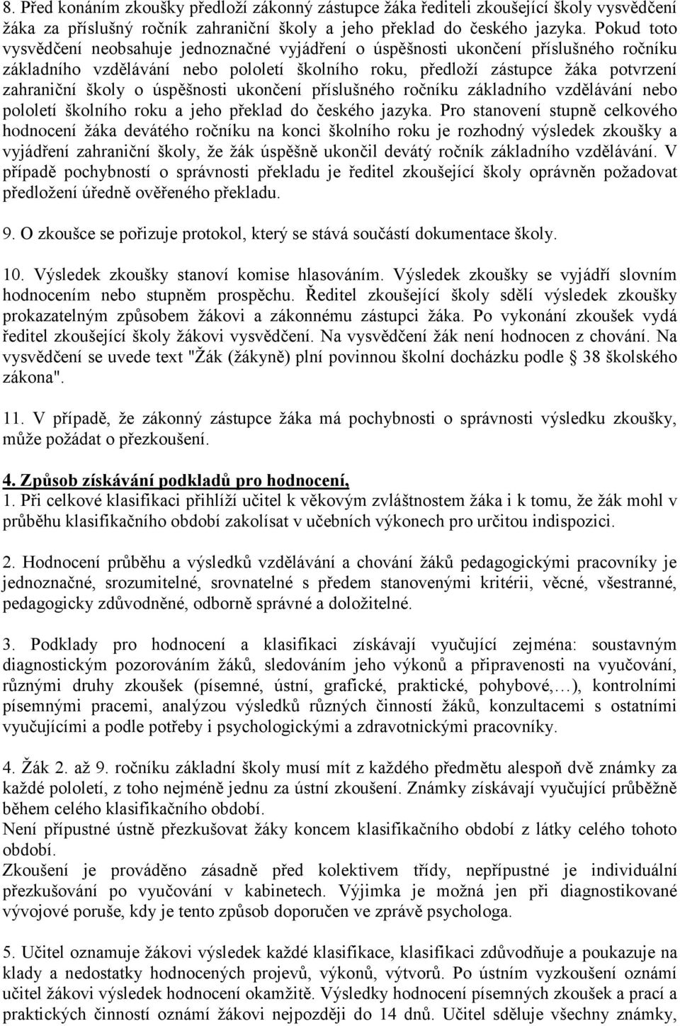 úspěšnosti ukončení příslušného ročníku základního vzdělávání nebo pololetí školního roku a jeho překlad do českého jazyka.