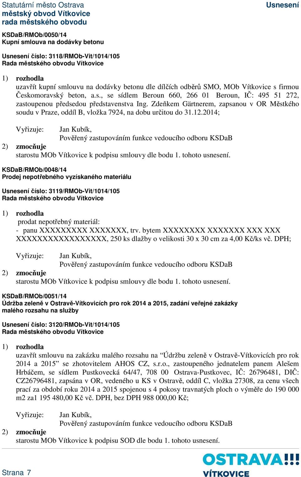 2014; Vyřizuje: Jan Kubík, Pověřený zastupováním funkce vedoucího odboru KSDaB 2) zmocňuje starostu MOb Vítkovice k podpisu smlouvy dle bodu 1. tohoto usnesení.