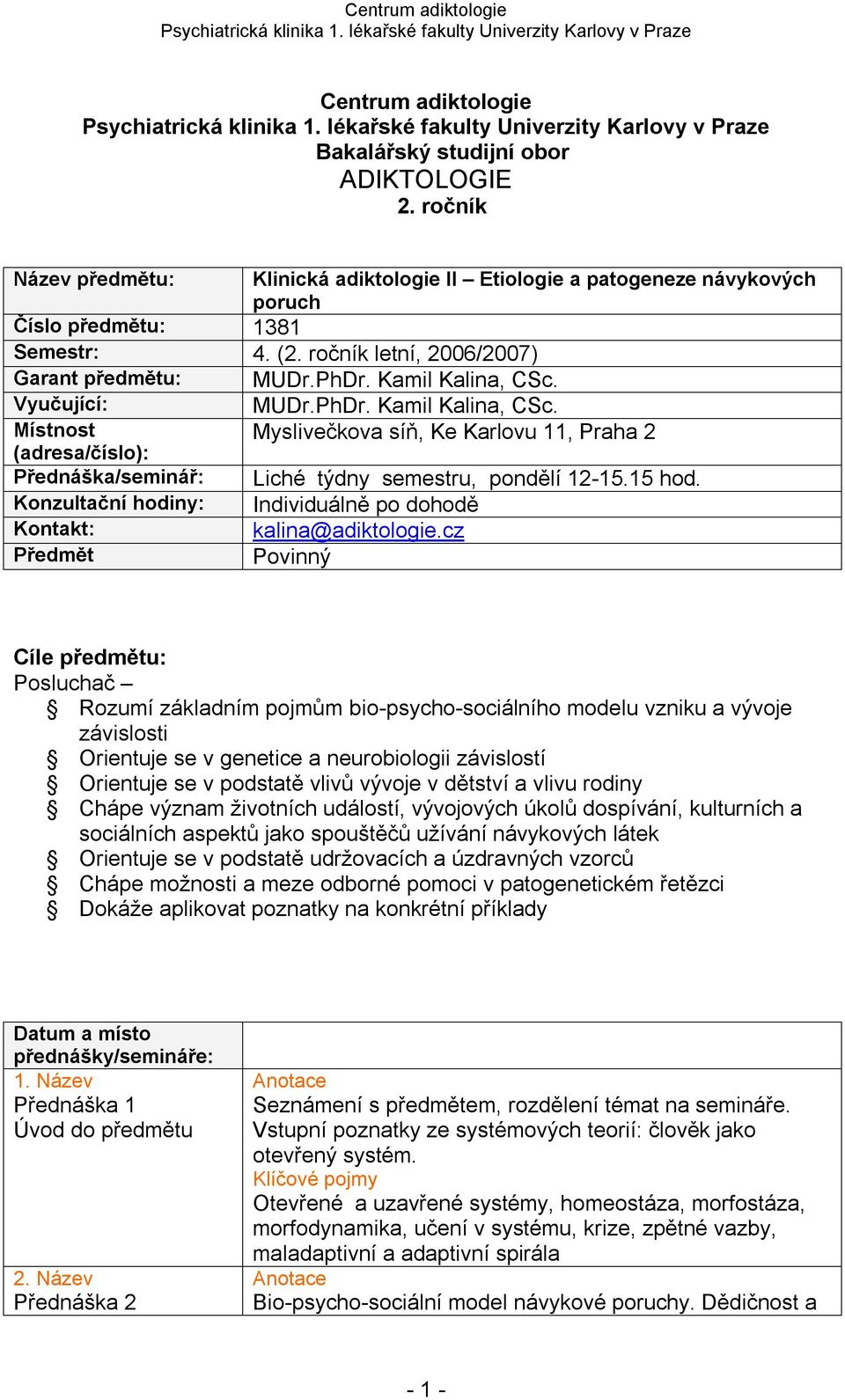 15 hod. Konzultační hodiny: Individuálně po dohodě Kontakt: kalina@adiktologie.