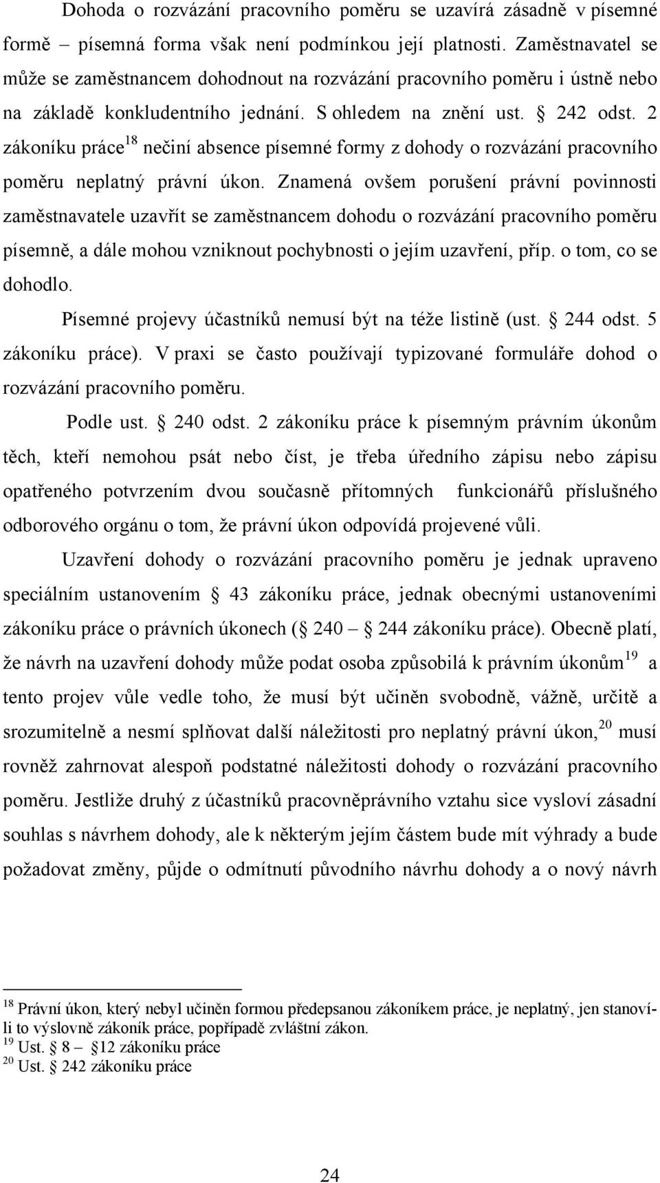 2 zákoníku práce 18 nečiní absence písemné formy z dohody o rozvázání pracovního poměru neplatný právní úkon.