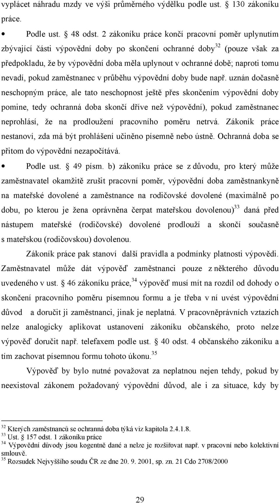 tomu nevadí, pokud zaměstnanec v průběhu výpovědní doby bude např.