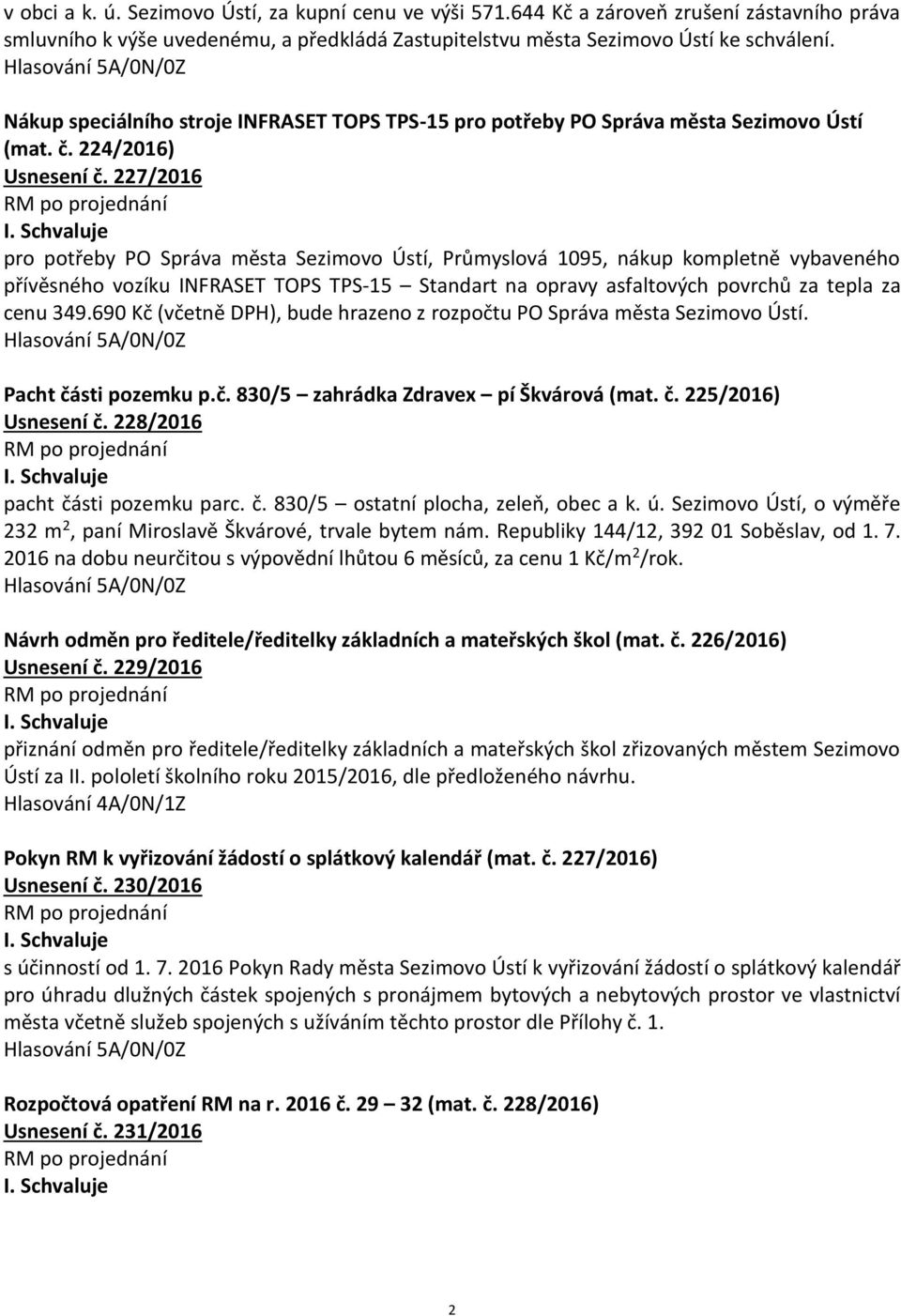 227/2016 pro potřeby PO Správa města Sezimovo Ústí, Průmyslová 1095, nákup kompletně vybaveného přívěsného vozíku INFRASET TOPS TPS-15 Standart na opravy asfaltových povrchů za tepla za cenu 349.