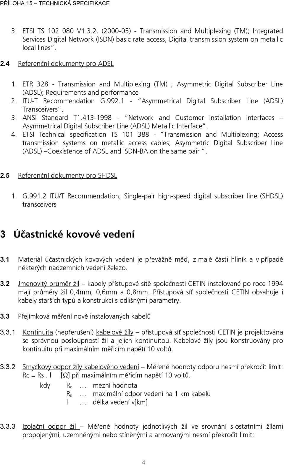 1 - Asymmetrical Digital Subscriber Line (ADSL) Transceivers. 3. ANSI Standard T1.